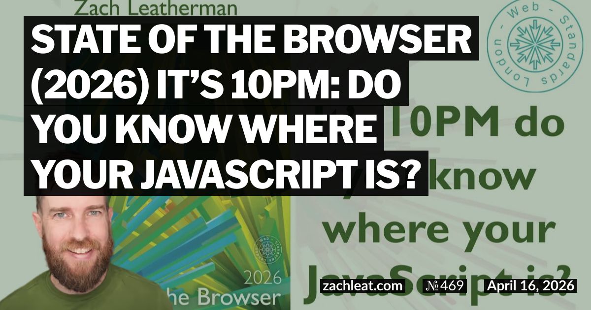 State of the Browser (2026) It’s 10PM: Do You Know Where Your JavaScript Is?